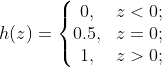 h(z)=\left\{\begin{matrix} 0, & z<0;\\ 0.5, & z=0;\\ 1,& z>0;\end{matrix}\right.