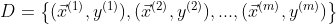D = \left \{(\vec x^{(1)},y^{(1)}),(\vec x^{(2)},y^{(2)}),...,(\vec x^{(m)},y^{(m)})\right\}