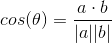 cos(\theta ) = \frac{a \cdot b}{|a| |b|}