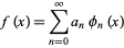 f(x)=sum_(n=0)^inftya_nphi_n(x) 
