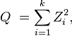 Q\ = \sum_{i=1}^k Z_i^2 ,