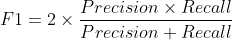 F1=2\times \frac{Precision\times Recall}{Precision+ Recall}