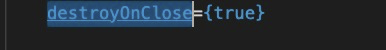 destroyOnClose