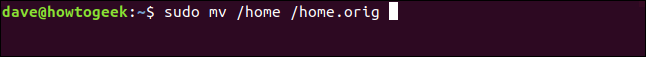 sudo mv /home /home.orig in a terminal window