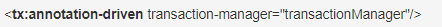 <tx:annotation-driven transaction-manager="transactionManager"/>