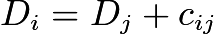$D_i = D_j + c_{ij}$