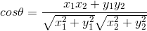 cos\theta = \frac{x_{1}x_{2} + y_{1}y_{2}}{\sqrt{x_{1}^{2} + y_{1}^{2}}\sqrt{x_{2}^{2} + y_{2}^{2}}}