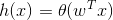h(x) = \theta(w^Tx)