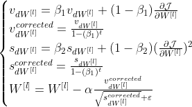 \begin{cases} v_{dW^{[l]}} = \beta_1 v_{dW^{[l]}} + (1 - \beta_1) \frac{\partial \mathcal{J} }{ \partial W^{[l]} } \\ v^{corrected}_{dW^{[l]}} = \frac{v_{dW^{[l]}}}{1 - (\beta_1)^t} \\ s_{dW^{[l]}} = \beta_2 s_{dW^{[l]}} + (1 - \beta_2) (\frac{\partial \mathcal{J} }{\partial W^{[l]} })^2 \\ s^{corrected}_{dW^{[l]}} = \frac{s_{dW^{[l]}}}{1 - (\beta_1)^t} \\ W^{[l]} = W^{[l]} - \alpha \frac{v^{corrected}_{dW^{[l]}}}{\sqrt{s^{corrected}_{dW^{[l]}}} + \varepsilon} \end{cases}