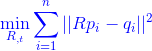 {\color{Blue} \min \limits_{R_,_t} \sum _{i=1}^n||Rp_i-q_i||^2}