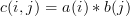 c(i,j)=a(i)*b(j) 