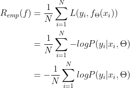 \begin{align*} R_{emp}(f)&=\frac{1}{N}\sum_{i=1}^{N}L(y_i,f_\Theta(x_i)) \\ &=\frac{1}{N}\sum_{i=1}^{N}-logP(y_i|x_i,\Theta) \\ &=-\frac{1}{N}\sum_{i=1}^{N}logP(y_i|x_i,\Theta) \end{align*}