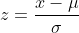 z = \frac{x-\mu }{\sigma }