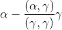 \alpha-\frac{ ( \alpha , \gamma )}{( \gamma , \gamma )} \gamma