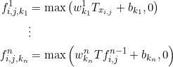 \small \begin{aligned} f_{i, j, k_{1}}^{1} &=\max \left(w_{k_{1}}^{1} T_{x_{i, j}}+b_{k_{1}}, 0\right) \\ & \vdots \\ f_{i, j, k_{n}}^{n} &=\max \left(w_{k_{n}}^{n} T f_{i, j}^{n-1}+b_{k_{n}}, 0\right) \end{aligned}