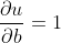 \frac{\partial u}{\partial b} =1
