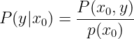\large P(y|x_0) = \frac{P(x_0,y)}{p(x_0)}