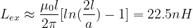 L_{ex}\approx\frac{\mu_{0}l}{2\pi}[ln(\frac{2l}{a})-1]=22.5nH