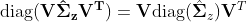 {\rm diag}(\mathbf{V\hat{\Sigma}_zV^T}) = \mathbf V{\rm diag}(\hat{\mathbf\Sigma}_z)\mathbf V^T