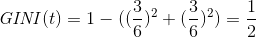\mathit{GINI}(t) = 1-((\frac{3}{6})^{2}+(\frac{3}{6})^{2}) = \frac{1}{2}