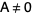 A!=0