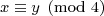 \mbox{\footnotesize{\displaystyle{x \equiv y \pmod{4}}}}