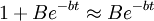 1+Be^{-bt} \approx Be^{-bt}