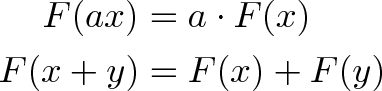 \begin{align*}F(ax) &= a \cdot F(x) \\F(x + y) &= F(x) + F(y)\end{align*}