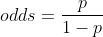 odds = \frac{p}{1-p}