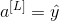 a^{[L]}=\hat y