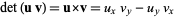  det(u v)=uxv=u_xv_y-u_yv_x 
