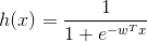 h(x) = \frac{1}{1+e^{-w^Tx}}