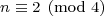 \mbox{\footnotesize{\displaystyle{n \equiv 2 \pmod{4}}}}