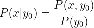 \large P(x|y_0)=\frac{P(x,y_0)}{P(y_0)}
