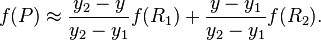 f(P) \approx \frac{y_2-y}{y_2-y_1} f(R_1) + \frac{y-y_1}{y_2-y_1} f(R_2).