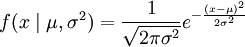 f(x/mid /mu,/sigma^2) = /frac{1}{/sqrt{2/pi/sigma^2}} e^{-/frac{(x-/mu)^2}{2/sigma^2}}