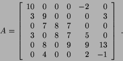 \begin{displaymath}&#xA;A =&#xA;\left[\begin{array}{rrrrrr}&#xA;10 & 0 & 0 & 0 &-2 & 0 \\&#xA;...&#xA;... 9 & 9 & 13 \\&#xA;0 & 4 & 0 & 0 & 2 & -1&#xA;\end{array}\right] ~.&#xA;\end{displaymath}
