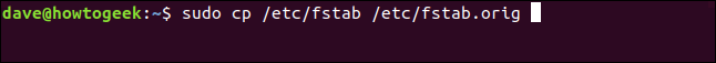 sudo cp /etc/fstab /etc/fstab.orig in a terminal window