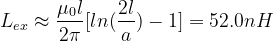 L_{ex}\approx\frac{\mu_{0}l}{2\pi}[ln(\frac{2l}{a})-1]=52.0nH