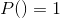 P(©)= 1