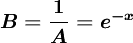 \boldsymbol{B=\frac{1}{A}=e^{-x}}