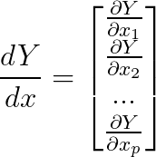 \frac{dY}{dx}=\begin{bmatrix} \frac{\partial Y}{\partial x_{1}} \\ \frac{\partial Y}{\partial x_{2}} \\... \\ \frac{\partial Y}{\partial x_{p}} \end{bmatrix}