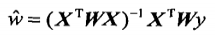 w~ = **(XTWX)-1XTW**y