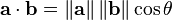 \mathbf{a}\cdot\mathbf{b} =\left\|\mathbf{a}\right\|\left\|\mathbf{b}\right\|\cos\theta