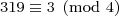 \mbox{\footnotesize{\displaystyle{319 \equiv 3 \pmod{4}}}}