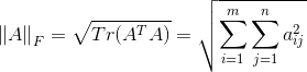 \left \| A \right \|_{F}=\sqrt{Tr(A^{T}A)}=\sqrt{\sum_{i=1}^{m}\sum_{j=1}^{n}a_{ij}^{2}}