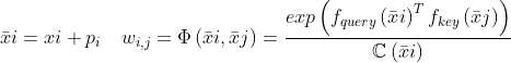 \bar{x}{i} = x{i}+p_{i} \quad w_{i,j}=\Phi \left ( \bar{x}{i},\bar{x}{j} \right )=\frac{exp\left ( f_{query}\left ( \bar{x}{i} \right )^{T} f_{key}\left ( \bar{x}{j} \right )\right )}{\mathbb{C}\left ( \bar{x}{i} \right )}