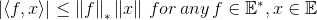 \left | \left \langle f,x \right \rangle \right |\leq \left \| f \right \|_{_{*}}\left \| x \right \|\,for \,any \,f\in\mathbb{E}^{*},x\in\mathbb{E}