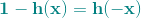 \mathbf{​{\color{Teal} 1-h(x)= h(-x)}}