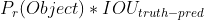 P_r(Object)*IOU_{truth-pred}